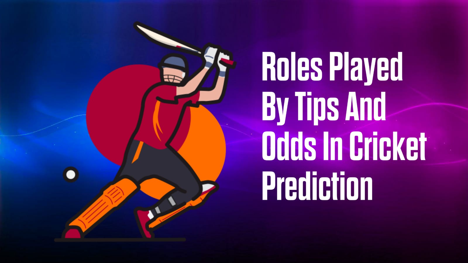 Roles Played By Tips And Odds In Cricket Prediction